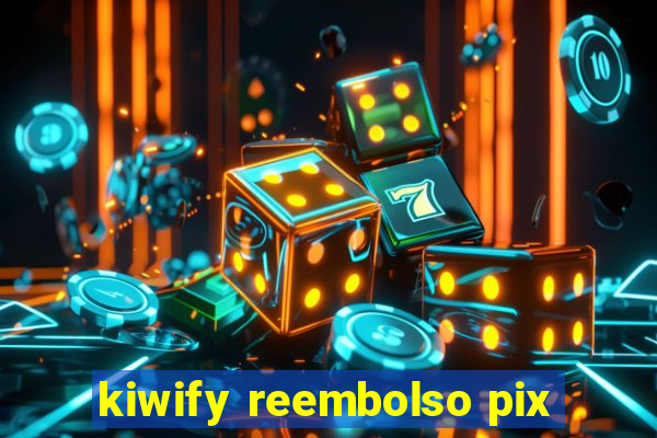 kiwify reembolso pix